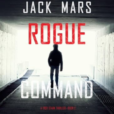 Rogue Command (A Troy Stark ThrillerBook #2) - Jack Mars