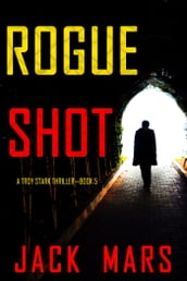 Rogue Shot (A Troy Stark ThrillerBook #5)