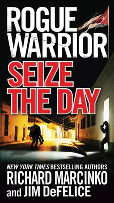 Rogue Warrior: Seize the Day - Richard Marcinko - Jim DeFelice