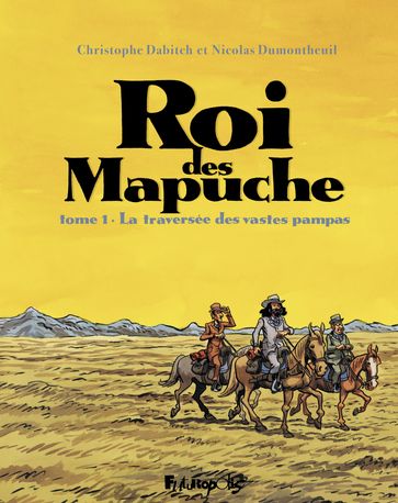 Roi des Mapuche (Tome 1) - Christophe Dabitch - Nicolas Dumontheuil