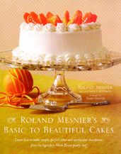 Roland Mesnier s Basic to Beautiful Cakes