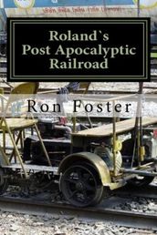Roland s Post Apocalyptic Railroad