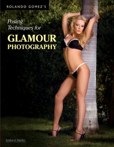 Rolando Gomez's Posing Techniques for Glamour Photography - Rolando Gomez