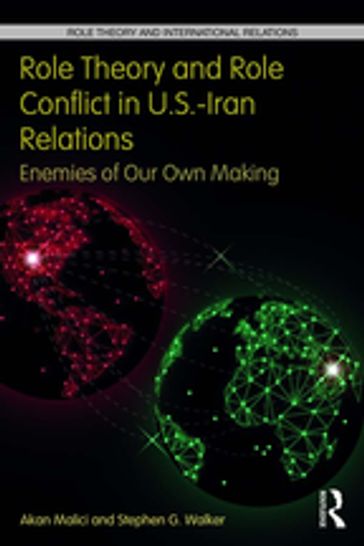 Role Theory and Role Conflict in U.S.-Iran Relations - Akan Malici - Stephen G. Walker