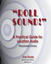 Roll Sound! A Practical Guide for Location Audio