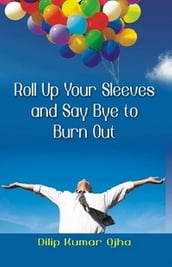 Roll Up Your Sleeves and Say Bye to Burn Out
