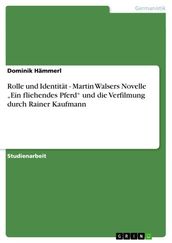 Rolle und Identität - Martin Walsers Novelle  Ein fliehendes Pferd  und die Verfilmung durch Rainer Kaufmann