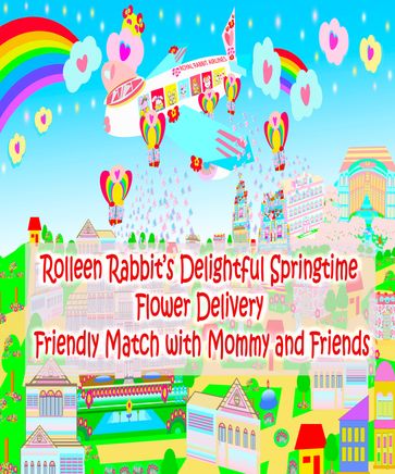 Rolleen Rabbit's Delightful Springtime Flower Delivery Friendly Match with Mommy and Friends - A. Ho - Rolleen Ho