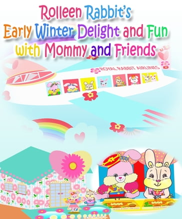 Rolleen Rabbit's Early Winter Delight and Fun with Mommy and Friends - A. Ho - Rolleen Ho