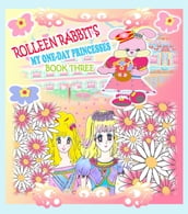 Rolleen Rabbit s My One-Day Princesses Book Three