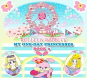 Rolleen Rabbit s My One-Day Princesses Book 2