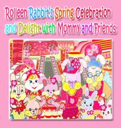Rolleen Rabbit s Spring Celebration and Delight with Mommy and Friends