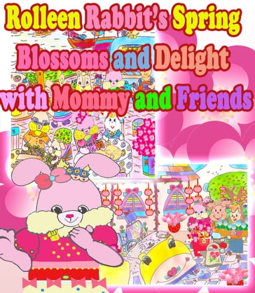 Rolleen Rabbit's Spring Blossoms and Delight with Mommy and Friends - R. Ho - A. Ho