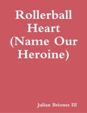 Rollerball Heart (Name Our Heroine)