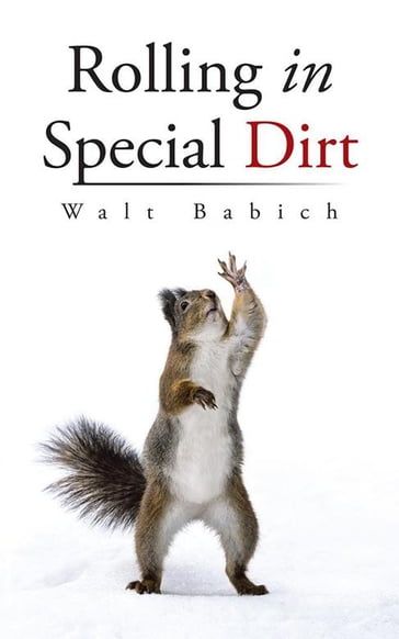 Rolling in Special Dirt - Walt Babich