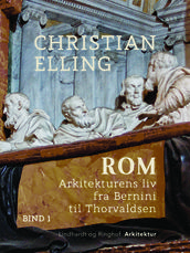 Rom. Arkitekturens liv fra Bernini til Thorvaldsen. Bind 1