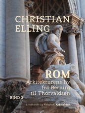 Rom. Arkitekturens liv fra Bernini til Thorvaldsen. Bind 2