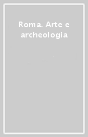 Roma. Arte e archeologia