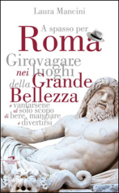 Roma. Girovagare nei luoghi della Grande bellezza e vantarsene al solo scopo di bere, mangiare e divertirsi