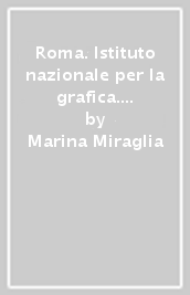 Roma. Istituto nazionale per la grafica. I disegni della calcografia (1785-1910). 1.