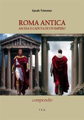 Roma antica. Ascesa e caduta di un Impero