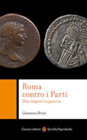 Roma contro i Parti. Due imperi in guerra