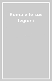 Roma e le sue legioni