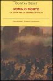 Roma o morte. La lotta per la capitale d Italia