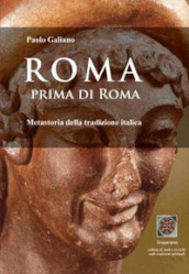 Roma prima di Roma. Metastoria della tradizione italica