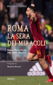 Roma. La sera dei miracoli. Roma-Barcellona una notte magica