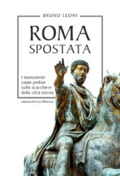 Roma spostata. I monumenti come pedine sullo scacchiere della città eterna