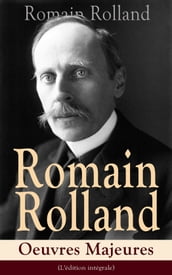 Romain Rolland: Oeuvres Majeures (L édition intégrale)