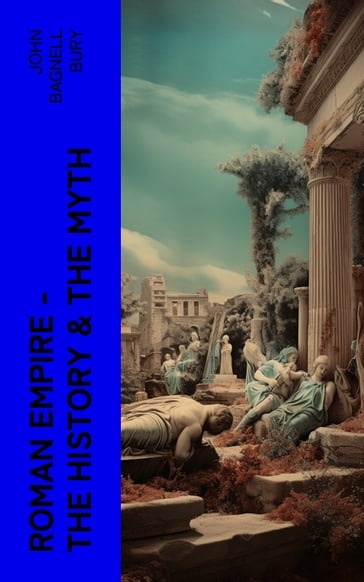 Roman Empire - The History & the Myth - John Bagnell Bury