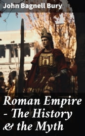 Roman Empire - The History & the Myth