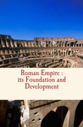 Roman Empire : its Foundation and Development