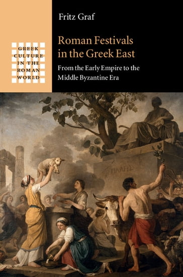 Roman Festivals in the Greek East - Fritz Graf
