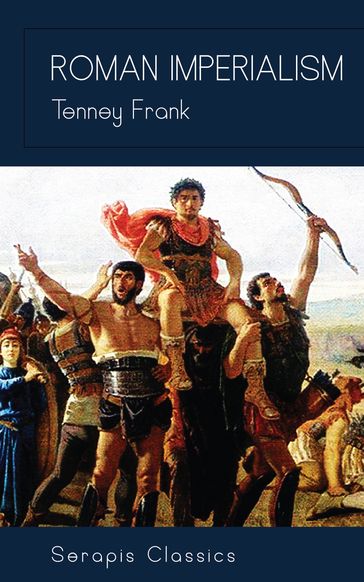 Roman Imperialism (Serapis Classics) - Tenney Frank