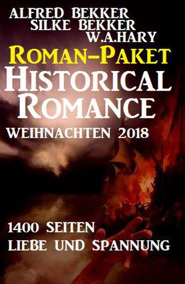 Roman-Paket Historical Romance Weihnachten 2018: 1400 Seiten Liebe und Spannung - Alfred Bekker - Silke Bekker - W. A. Hary