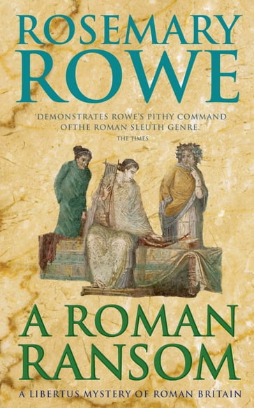 A Roman Ransom (A Libertus Mystery of Roman Britain, book 8) - Rosemary Rowe