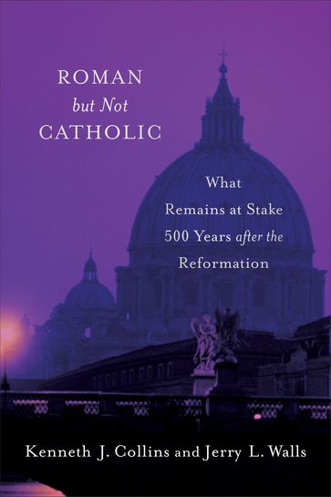 Roman but Not Catholic - Jerry L. Walls - Kenneth J. Collins