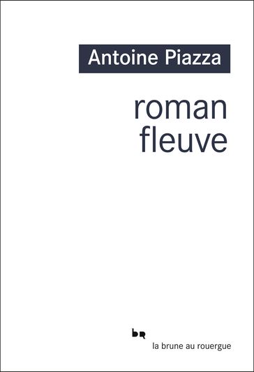 Roman fleuve - Antoine Piazza