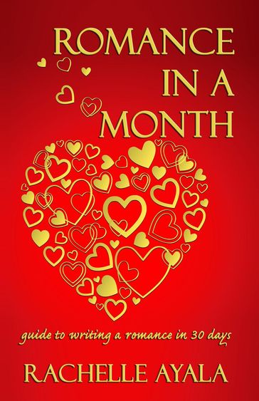 Romance In A Month: How To Write A Romance - Rachelle Ayala