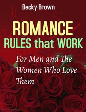 Romance Rules That Work for Men and the Women Who Love Them