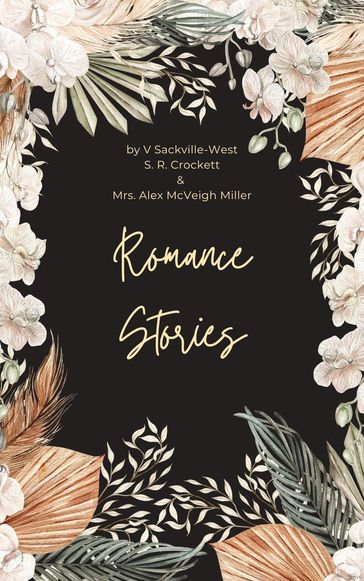 Romance Stories - V. Sackville-West - S. R. Crockett - Alex McVeigh Miller