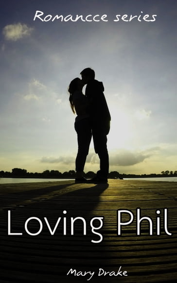 Romance stories: Loving Phil - Mary Drake