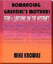 Romancing Grendel s Mother: Fear & Loathing on the Internet