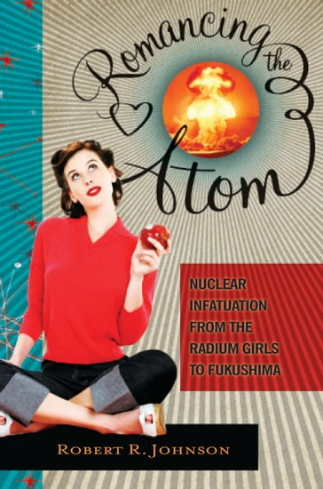 Romancing the Atom - Robert R. Johnson