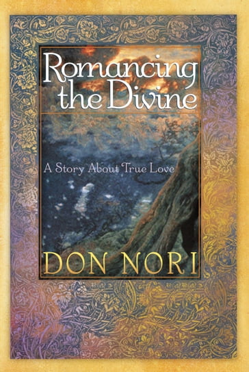 Romancing the Divine: A Story about True Love - Don Nori Sr.