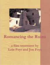 Romancing the Ruins, a Film Treatment