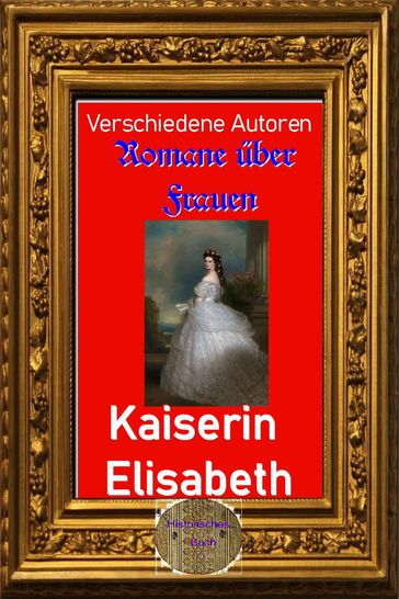 Romane über Frauen, 16. Kaiserin Elisabeth - Autoren Verschiedene